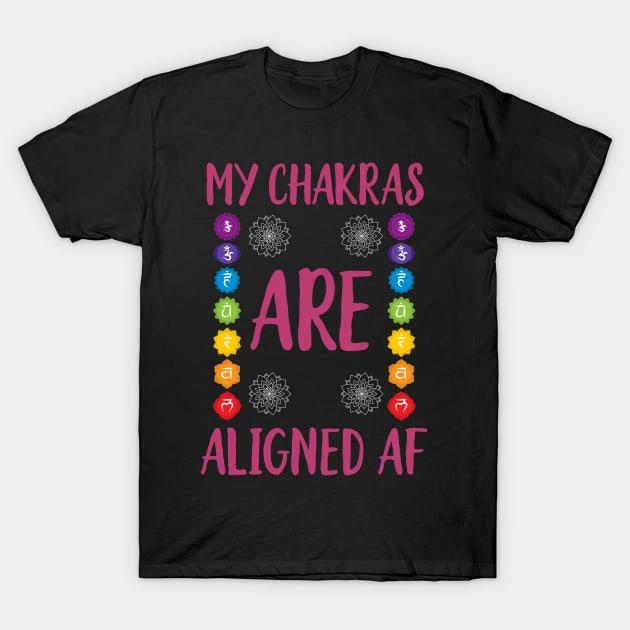 My Chakras Are Aligned AF T-Shirt by Eugenex